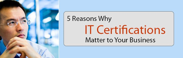 Reasons Why IT Certifications Matter to your Business