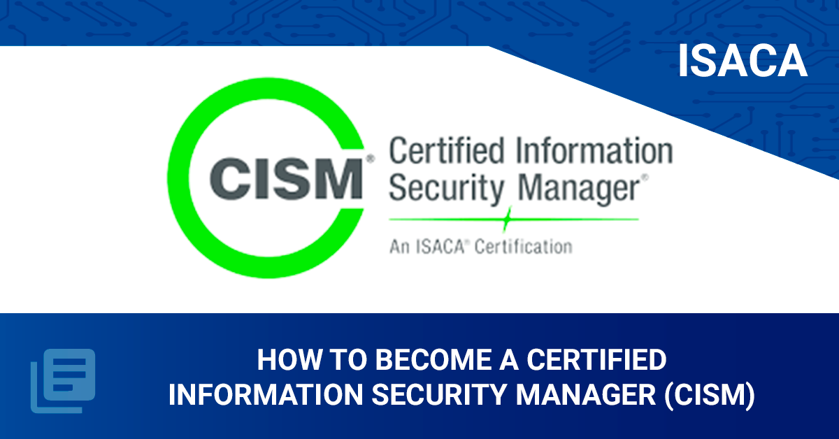 How to become a Certified Information Security Manager (CISM)