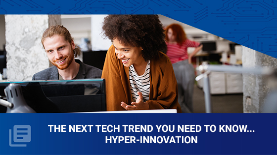 The Next Tech Trend You Need to know...Hyper-Innovation