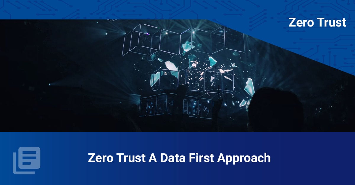 Zero trust  - A Data First Approach